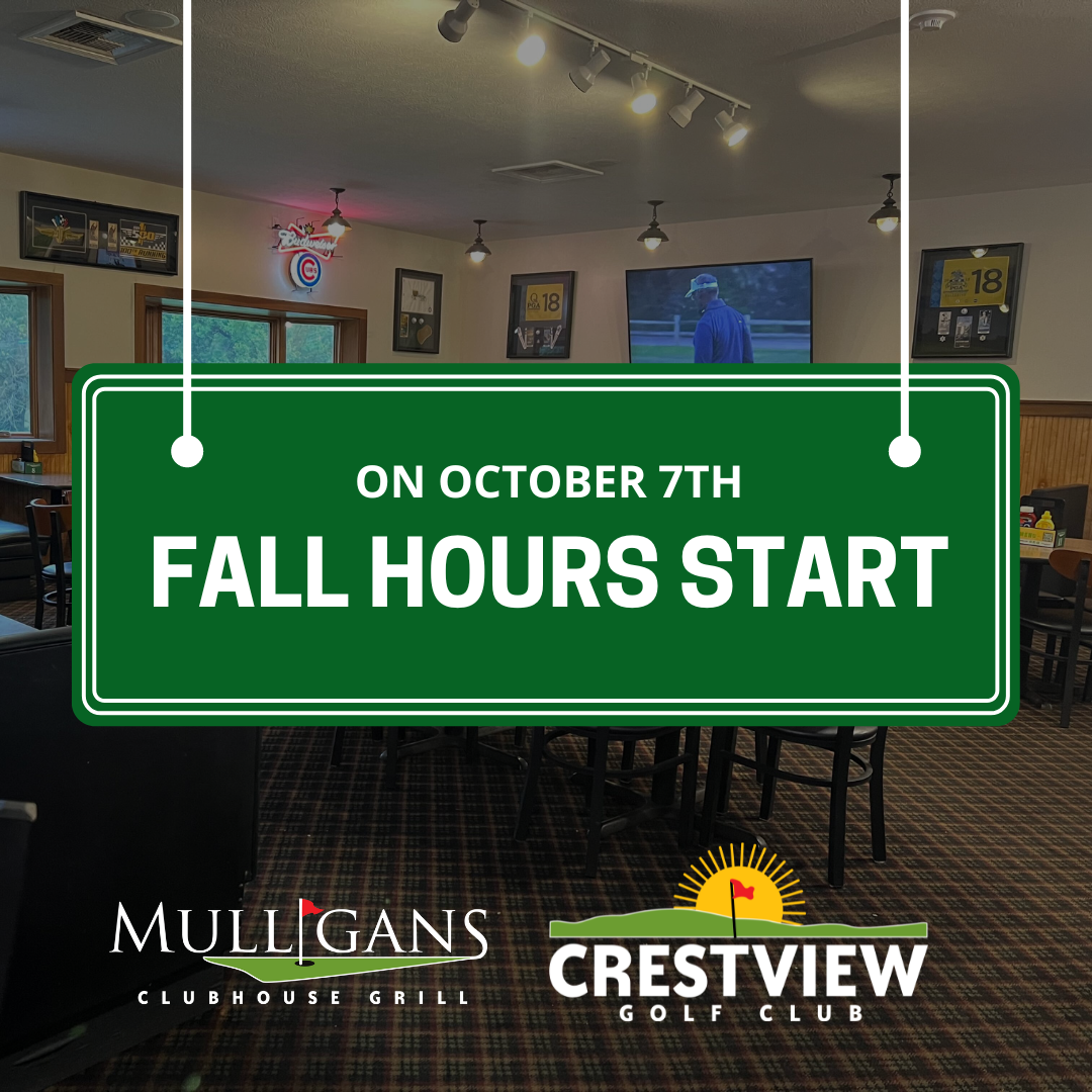 Fall Hours Begin October 7th at Crestview and Mulligans!